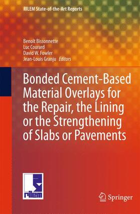 Bissonnette / Granju / Courard |  Bonded Cement-Based Material Overlays for the Repair, the Lining or the Strengthening of Slabs or Pavements | Buch |  Sack Fachmedien