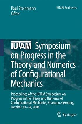Steinmann |  IUTAM Symposium on Progress in the Theory and Numerics of Configurational Mechanics | Buch |  Sack Fachmedien