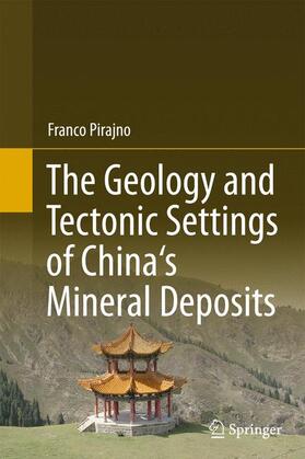 Pirajno |  The Geology and Tectonic Settings of China's Mineral Deposits | Buch |  Sack Fachmedien
