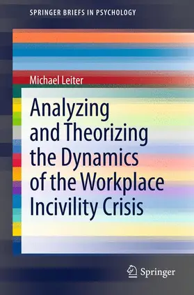 Leiter |  Analyzing and Theorizing the Dynamics of the Workplace Incivility Crisis | Buch |  Sack Fachmedien