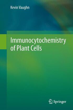 Vaughn |  Immunocytochemistry of Plant Cells | Buch |  Sack Fachmedien