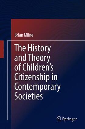 Milne |  The History and Theory of Children¿s Citizenship in Contemporary Societies | Buch |  Sack Fachmedien