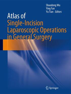Wu / Tian / Fan |  Atlas of Single-Incision Laparoscopic Operations in General Surgery | Buch |  Sack Fachmedien