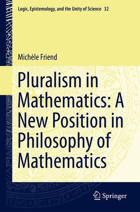Friend |  Pluralism in Mathematics: A New Position in Philosophy of Mathematics | Buch |  Sack Fachmedien