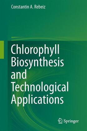 Rebeiz |  Chlorophyll Biosynthesis and Technological Applications | Buch |  Sack Fachmedien