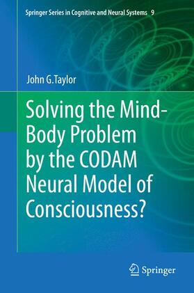 Taylor |  Solving the Mind-Body Problem by the CODAM Neural Model of Consciousness? | Buch |  Sack Fachmedien