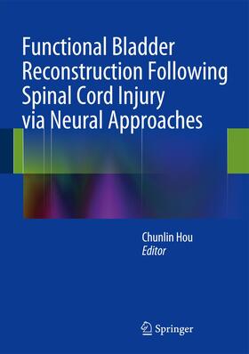 Hou |  Functional Bladder Reconstruction Following Spinal Cord Injury Via Neural Approaches | Buch |  Sack Fachmedien