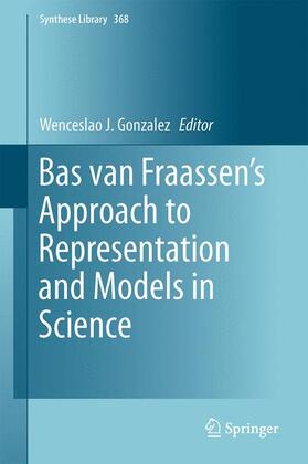 Gonzalez |  Bas van Fraassen¿s Approach to Representation and Models in Science | Buch |  Sack Fachmedien