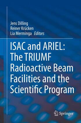 Dilling / Merminga / Krücken |  ISAC and ARIEL: The TRIUMF Radioactive Beam Facilities and the Scientific Program | Buch |  Sack Fachmedien