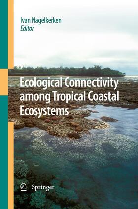 Nagelkerken |  Ecological Connectivity among Tropical Coastal Ecosystems | Buch |  Sack Fachmedien