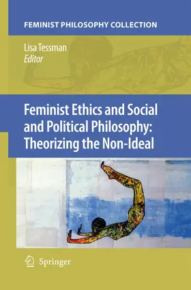 Tessman |  Feminist Ethics and Social and Political Philosophy: Theorizing the Non-Ideal | Buch |  Sack Fachmedien