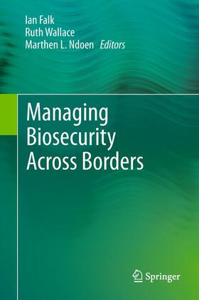 Falk / Ndoen / Wallace |  Managing Biosecurity Across Borders | Buch |  Sack Fachmedien