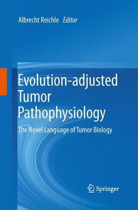 Reichle |  Evolution-adjusted Tumor Pathophysiology: | Buch |  Sack Fachmedien
