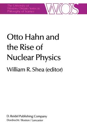 Shea |  Otto Hahn and the Rise of Nuclear Physics | Buch |  Sack Fachmedien