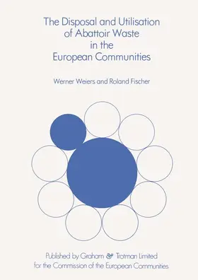 Weiers |  The Disposal and Utilisation of Abattoir Waste in the European Communities | Buch |  Sack Fachmedien