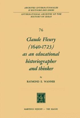 Wanner |  Claude Fleury (1640¿1723) as an Educational Historiographer and Thinker | Buch |  Sack Fachmedien