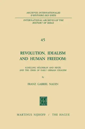 Nauen |  Revolution, Idealism and Human Freedom: Schelling Hölderlin and Hegel and the Crisis of Early German Idealism | Buch |  Sack Fachmedien