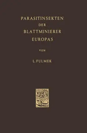 Fulmek |  Parasitinsekten der Blattminierer Europas | Buch |  Sack Fachmedien