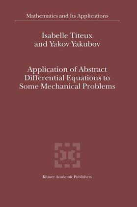 Yakubov / Titeux |  Application of Abstract Differential Equations to Some Mechanical Problems | Buch |  Sack Fachmedien
