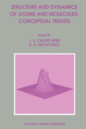 Kryachko / Calais |  Structure and Dynamics of Atoms and Molecules: Conceptual Trends | Buch |  Sack Fachmedien