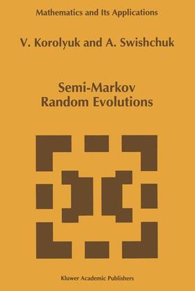 Swishchuk / Korolyuk |  Semi-Markov Random Evolutions | Buch |  Sack Fachmedien