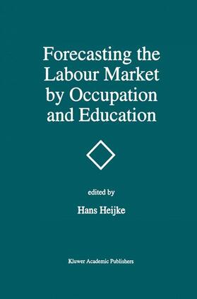 Heijke |  Forecasting the Labour Market by Occupation and Education | Buch |  Sack Fachmedien