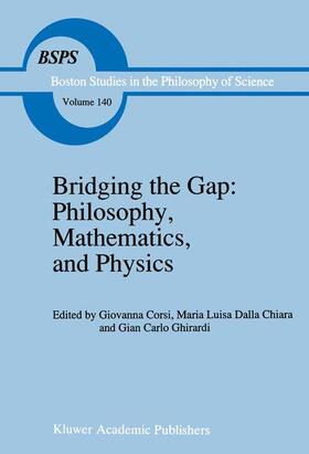 Corsi / Ghirardi / Dalla Chiara |  Bridging the Gap: Philosophy, Mathematics, and Physics | Buch |  Sack Fachmedien
