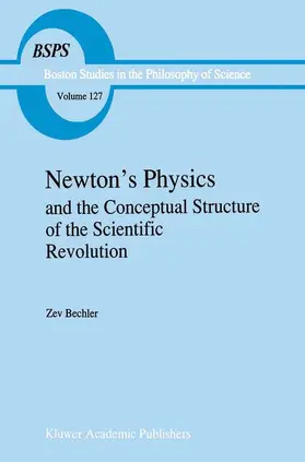 Bechler |  Newton¿s Physics and the Conceptual Structure of the Scientific Revolution | Buch |  Sack Fachmedien