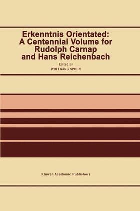 Spohn |  Erkenntnis Orientated: A Centennial Volume for Rudolf Carnap and Hans Reichenbach | Buch |  Sack Fachmedien