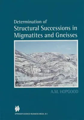 Hopgood |  Determination of Structural Successions in Migmatites and Gneisses | Buch |  Sack Fachmedien