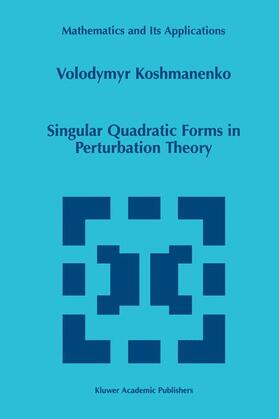 Koshmanenko |  Singular Quadratic Forms in Perturbation Theory | Buch |  Sack Fachmedien