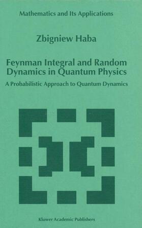 Haba |  Feynman Integral and Random Dynamics in Quantum Physics | Buch |  Sack Fachmedien