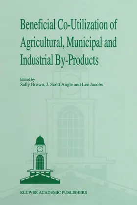 Brown / Jacobs / Angle |  Beneficial Co-Utilization of Agricultural, Municipal and Industrial by-Products | Buch |  Sack Fachmedien