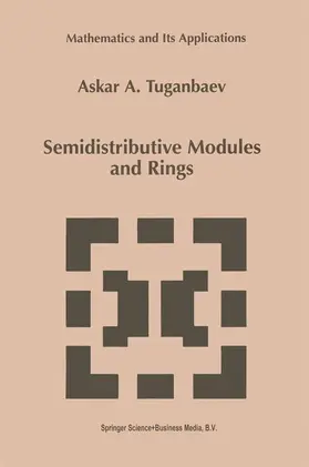 Tuganbaev |  Semidistributive Modules and Rings | Buch |  Sack Fachmedien