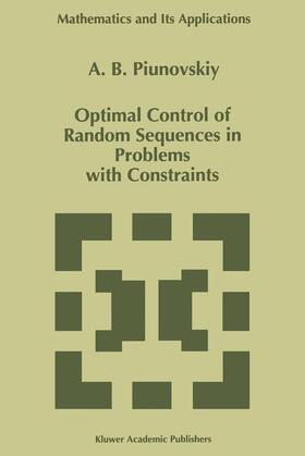 Piunovskiy |  Optimal Control of Random Sequences in Problems with Constraints | Buch |  Sack Fachmedien