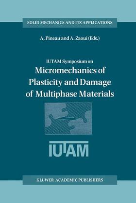 Zaoui / Pineau |  IUTAM Symposium on Micromechanics of Plasticity and Damage of Multiphase Materials | Buch |  Sack Fachmedien