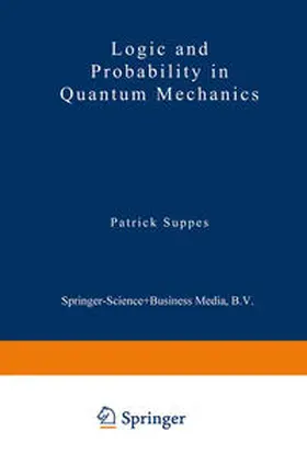 Suppes |  Logic and Probability in Quantum Mechanics | eBook | Sack Fachmedien