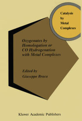 Braca |  Oxygenates by Homologation or CO Hydrogenation with Metal Complexes | eBook | Sack Fachmedien