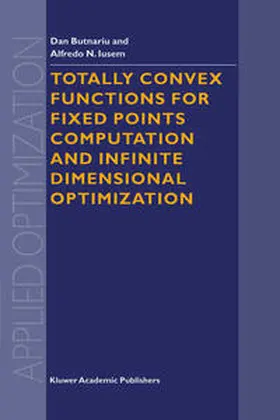 Butnariu / Iusem |  Totally Convex Functions for Fixed Points Computation and Infinite Dimensional Optimization | eBook | Sack Fachmedien