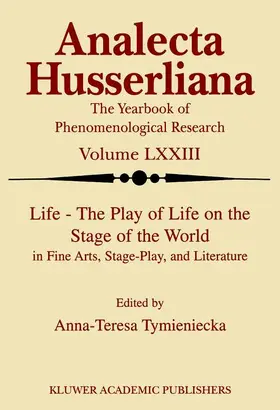 Tymieniecka |  Life the Play of Life on the Stage of the World in Fine Arts, Stage-Play, and Literature | Buch |  Sack Fachmedien