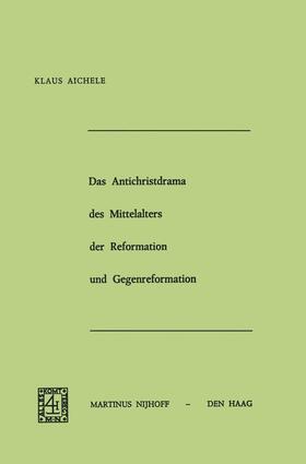 Aichele |  Das Antichristdrama des Mittelalters der Reformation und Gegenreformation | Buch |  Sack Fachmedien