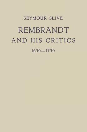 Slive |  Rembrandt and His Critics 1630¿1730 | Buch |  Sack Fachmedien