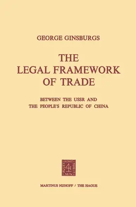 Ginsburgs |  The Legal Framework of Trade between the USSR and the People¿s Republic of China | Buch |  Sack Fachmedien