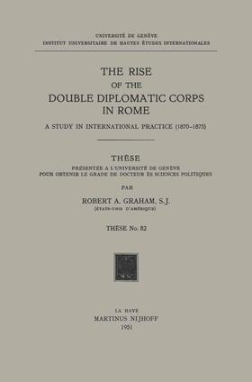 Graham |  The Rise of the Double Diplomatic Corps in Rome | Buch |  Sack Fachmedien