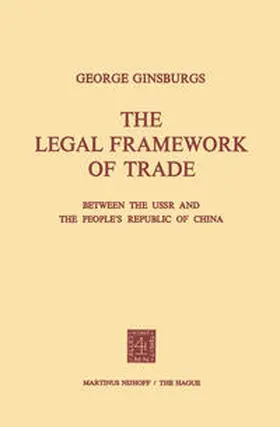 Ginsburgs |  The Legal Framework of Trade between the USSR and the People’s Republic of China | eBook | Sack Fachmedien