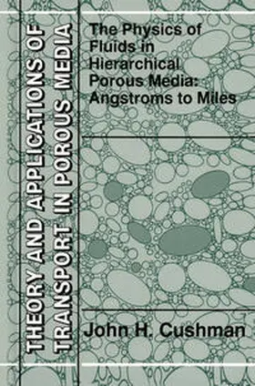 Cushman |  The Physics of Fluids in Hierarchical Porous Media: Angstroms to Miles | eBook | Sack Fachmedien