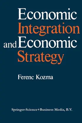 Kozma |  Economic Integration and Economic Strategy | Buch |  Sack Fachmedien