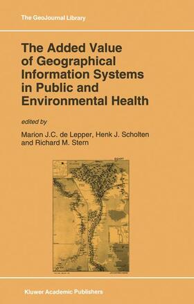 de Lepper / Stern / Scholten |  The Added Value of Geographical Information Systems in Public and Environmental Health | Buch |  Sack Fachmedien