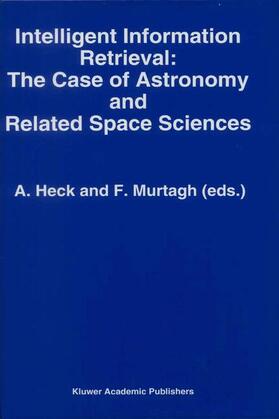 Murtagh / Heck |  Intelligent Information Retrieval: The Case of Astronomy and Related Space Sciences | Buch |  Sack Fachmedien