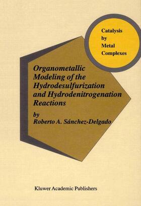 Sánchez-Delgado |  Organometallic Modeling of the Hydrodesulfurization and Hydrodenitrogenation Reactions | Buch |  Sack Fachmedien